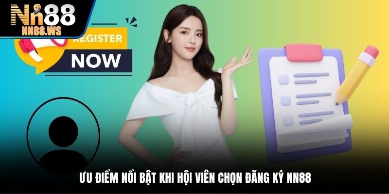 Ưu điểm nổi bật khi hội viên chọn đăng ký NN88